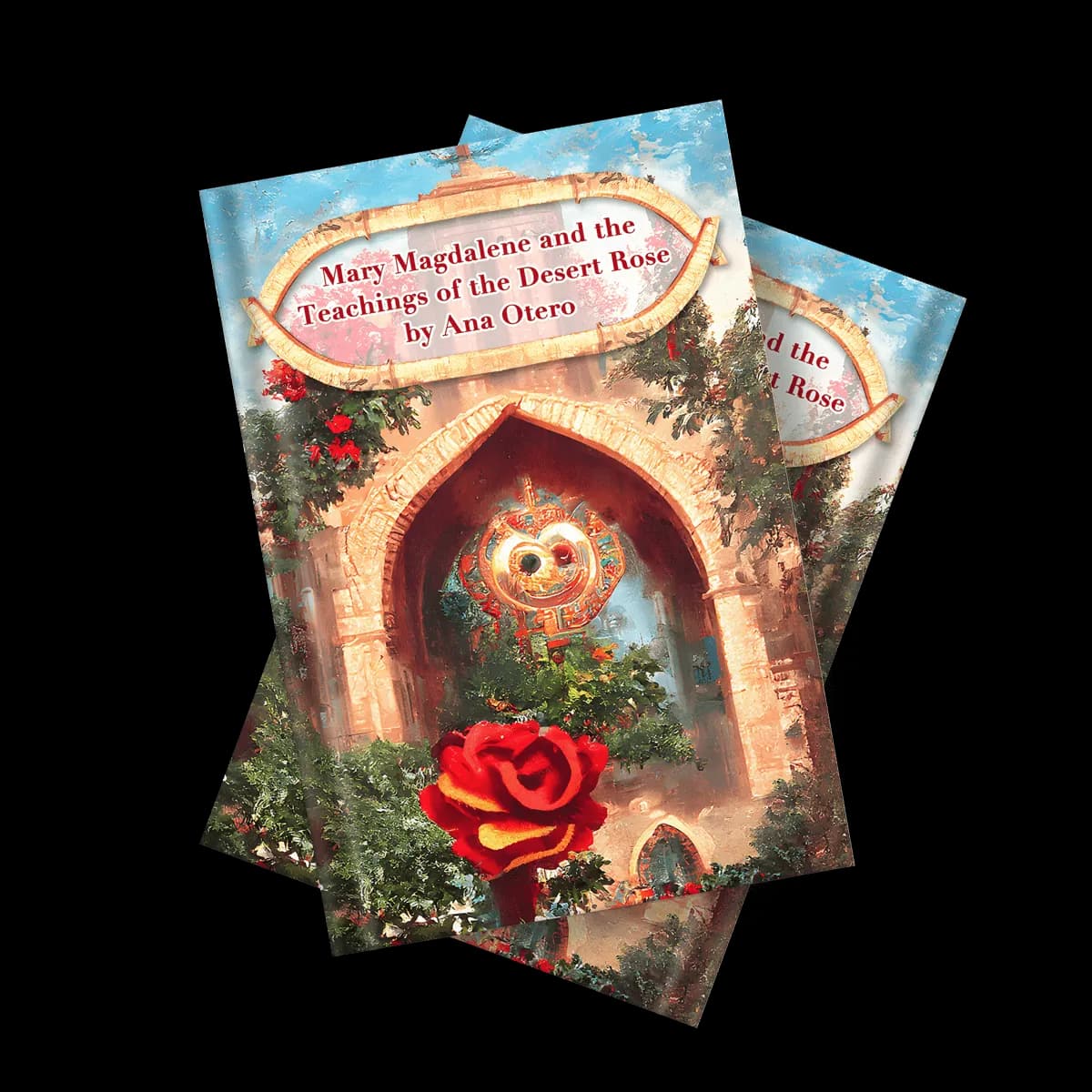 Mary Magdalene and the Teachings of the Desert Rose
